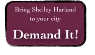 Bring Shelley Harland
to your city

Demand It!
